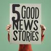 undefined 5 Good News Stories : Happiness and Fun