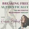 undefined Breaking Free Authentically: The Sex Positive Relationship Podcast