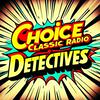 undefined Choice Classic Radio Detectives | Old Time Radio