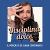 undefined Disciplina Dolce - Il Podcast di Elena Cortinovis