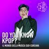 undefined Do you know Kpop?