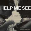 undefined Help Me See - Living Through Seeing