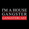 undefined I'm A House Gangster presents The Gangstercast