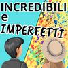 undefined INCREDIBILI e IMPERFETTI