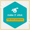 undefined Make It Click - for Dog Guardians