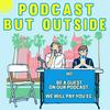 undefined Podcast But Outside