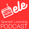 undefined Radio ELE - Spanish Learning Podcast - Pódcast para aprender español