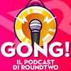 undefined Gong! - Il podcast di RoundTwo