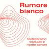 undefined Rumore Bianco - Sintetizzatori modulari e ricette sonore