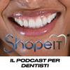 undefined SHAPE IT - Il Podcast Per Dentisti