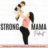 undefined STRONG MAMA PODCAST - Health and fitness for a stronger pregnancy, birth and postpartum recovery