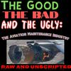 undefined The Good the Bad and the Ugly: The Aviation Maintenance Industry - Raw!