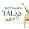 undefined Trillium Montessori Talks