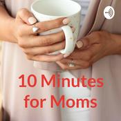 Podcast 10 Minutes for Moms