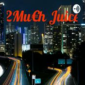 Podcast 2Mu€h Juice