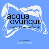 Podcast Acqua ovunque. 4 lezioni sull'acqua