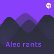 Podcast Alec rants