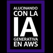 Podcast Alucinando con la IA generativa en AWS