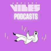 Podcast Ambient Vibes Podcasts