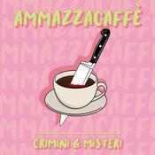 Podcast Ammazzacaffè - Crimini e misteri