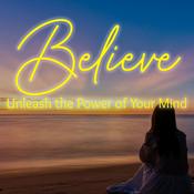 Podcast Believe - Unleash the Power Of Your Mind