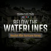 Podcast Below the Waterlines: Houston After Hurricane Harvey