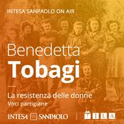 Podcast Benedetta Tobagi. La resistenza delle donne: voci partigiane - Intesa Sanpaolo On Air