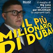 Podcast Big Luca - Il più Milionario di Dubai