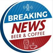 Podcast BREAKING NEWS BEER & COFFEE