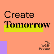 Podcast Create Tomorrow, The WGSN Podcast