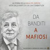 Podcast Da banditi a mafiosi: la storia della Mala del Brenta vista dalla parte di chi l'ha combattuta