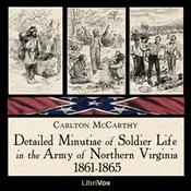 Podcast Detailed Minutiae of Soldier Life in the Army of Northern Virginia, 1861-1865 by  Carlton McCarthy (