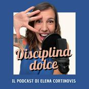 Podcast Disciplina Dolce - Il Podcast di Elena Cortinovis