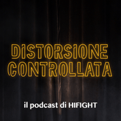 Podcast DISTORSIONE CONTROLLATA - il podcast di HIFIGHT