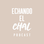 Podcast ECHANDO EL CHAL Podcast