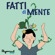 Podcast Fatti di Mente - La Psicologia e le Neuroscienze nella vita di tutti i giorni