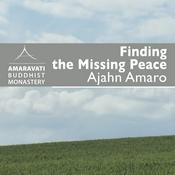 Podcast Finding the Missing Peace by Ajahn Amaro