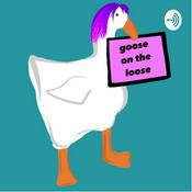 Podcast Goose on the Loose