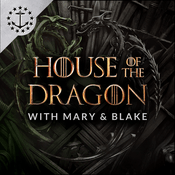 Podcast House Of The Dragon With Mary & Blake: A Podcast For House Of The Dragon