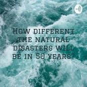 Podcast How different the natural disasters will be in 50 years?