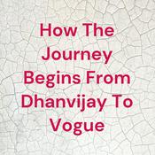 Podcast How The Journey Begins From Dhanvijay To Vogue