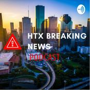 Podcast HTX Breaking News