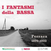 Podcast I Fantasmi della Bassa | Ferrara 1870 - 1922