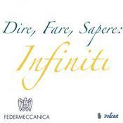 Podcast Dire, Fare, Sapere: Infiniti.