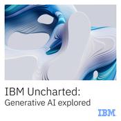 Podcast IBM Uncharted: Generative AI explored