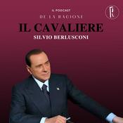 Podcast Il Cavaliere Silvio Berlusconi