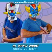 Podcast Io, Super Robot