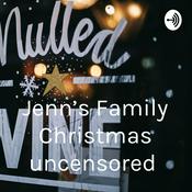 Podcast Jenn’s Family Christmas uncensored