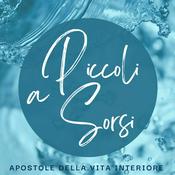 Podcast A Piccoli Sorsi - Commento alla Parola del giorno delle Apostole della Vita Interiore