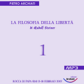 Podcast La Filosofia della Libertà di Rudolf Steiner - 1° seminario - Rocca di Papa (RM), dal 15 al 18 febbraio 2007